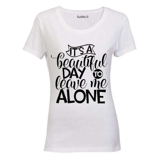 It's a Beautiful Day to Leave Me Alone - Ladies - T-Shirt