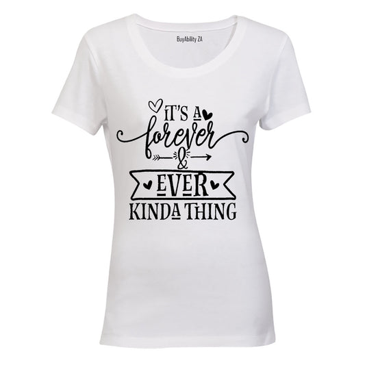 It's a Forever and Ever Kinda Thing! - Ladies - T-Shirt