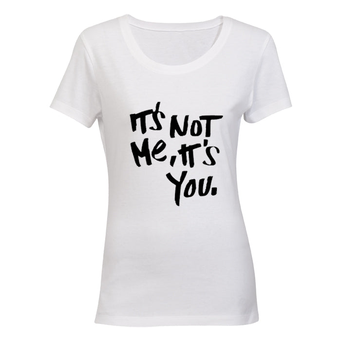 It's Not Me - It's You! - Ladies - T-Shirt