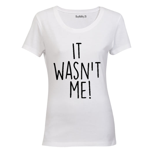 It Wasn't Me - Ladies - T-Shirt