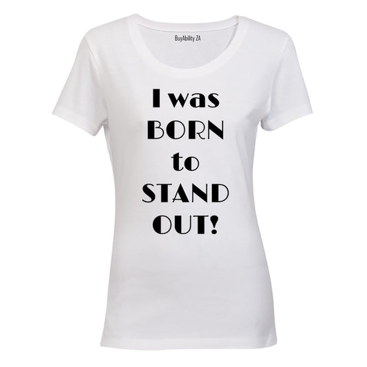 I was Born to Stand Out! - Ladies - T-Shirt
