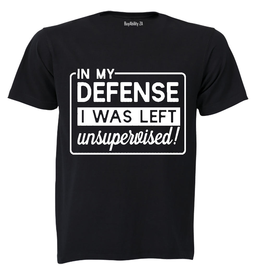 In My Defense, I was Left Unsupervised!! - Adults - T-Shirt - BuyAbility