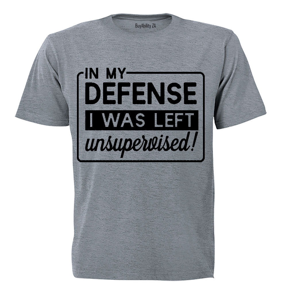 In My Defense, I was Left Unsupervised!! - Adults - T-Shirt - BuyAbility