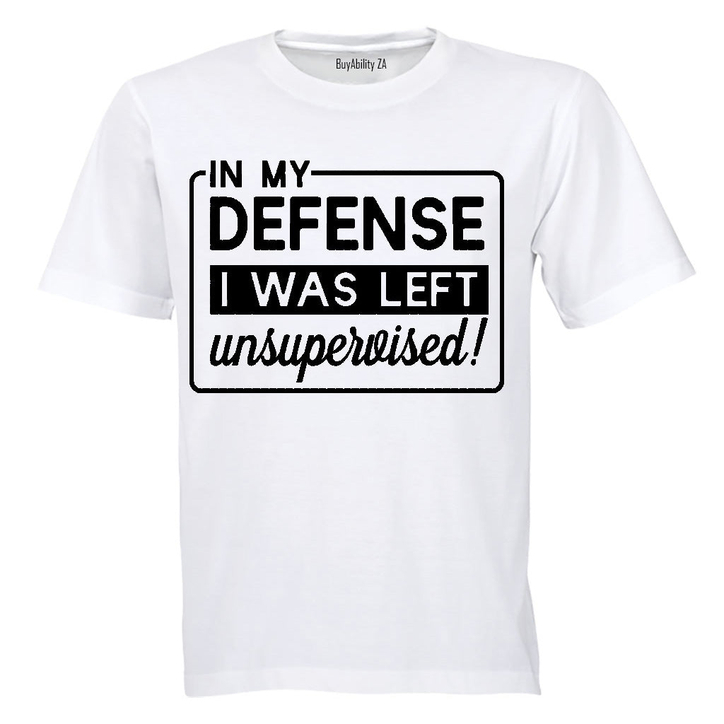 In My Defense, I was Left Unsupervised!! - Adults - T-Shirt - BuyAbility