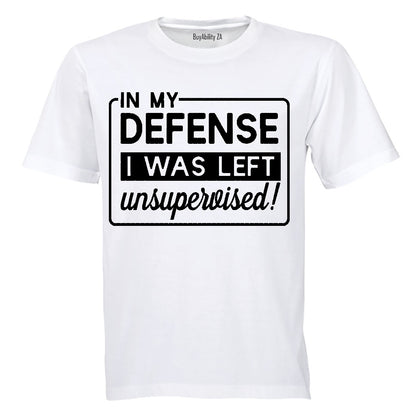 In My Defense, I was Left Unsupervised!! - Adults - T-Shirt - BuyAbility