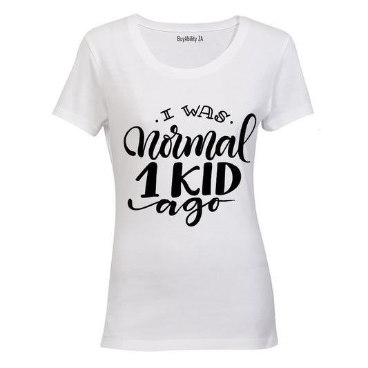 I was Normal 1 Kid Ago! - Ladies - T-Shirt - BuyAbility