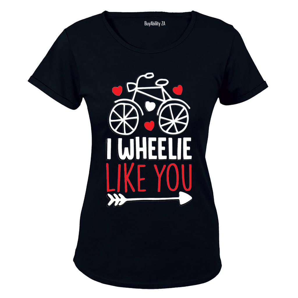 I Wheelie Like You - Valentine Inspired - Ladies - T-Shirt