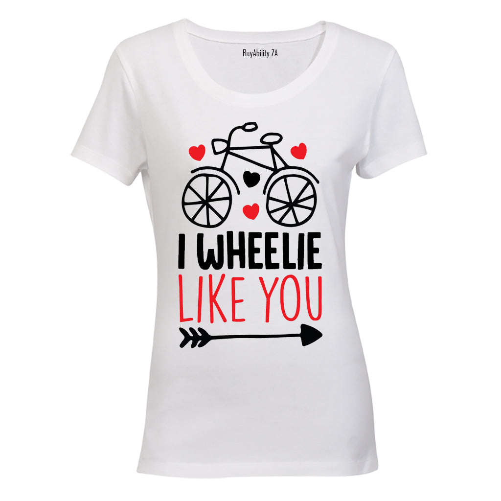 I Wheelie Like You - Valentine Inspired - Ladies - T-Shirt