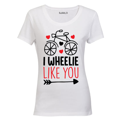 I Wheelie Like You - Valentine Inspired - Ladies - T-Shirt