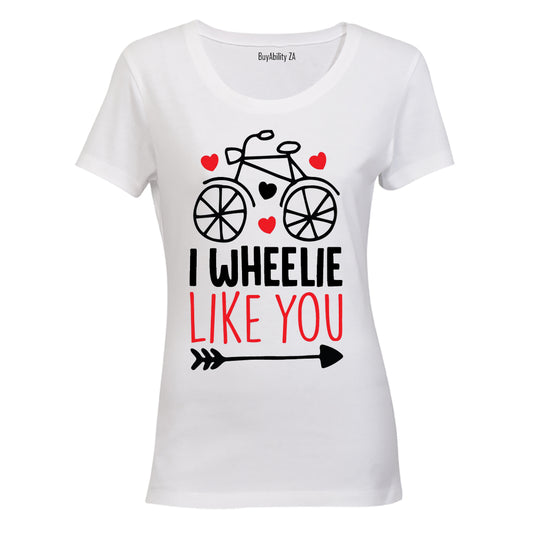 I Wheelie Like You - Valentine Inspired - Ladies - T-Shirt