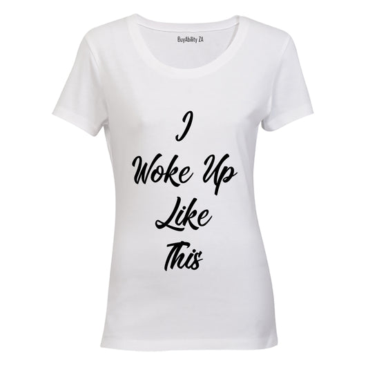 I Woke Up Like This! - Ladies - T-Shirt