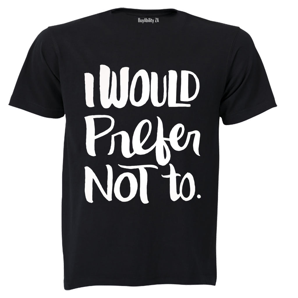 I Would Prefer Not To - Adults - T-Shirt