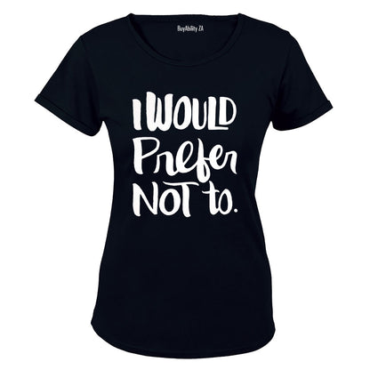 I Would Prefer Not To - Ladies - T-Shirt