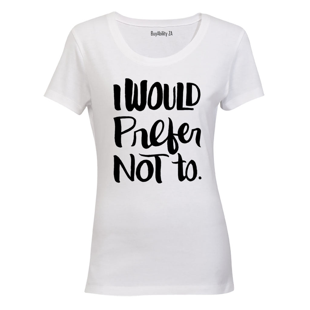 I Would Prefer Not To - Ladies - T-Shirt