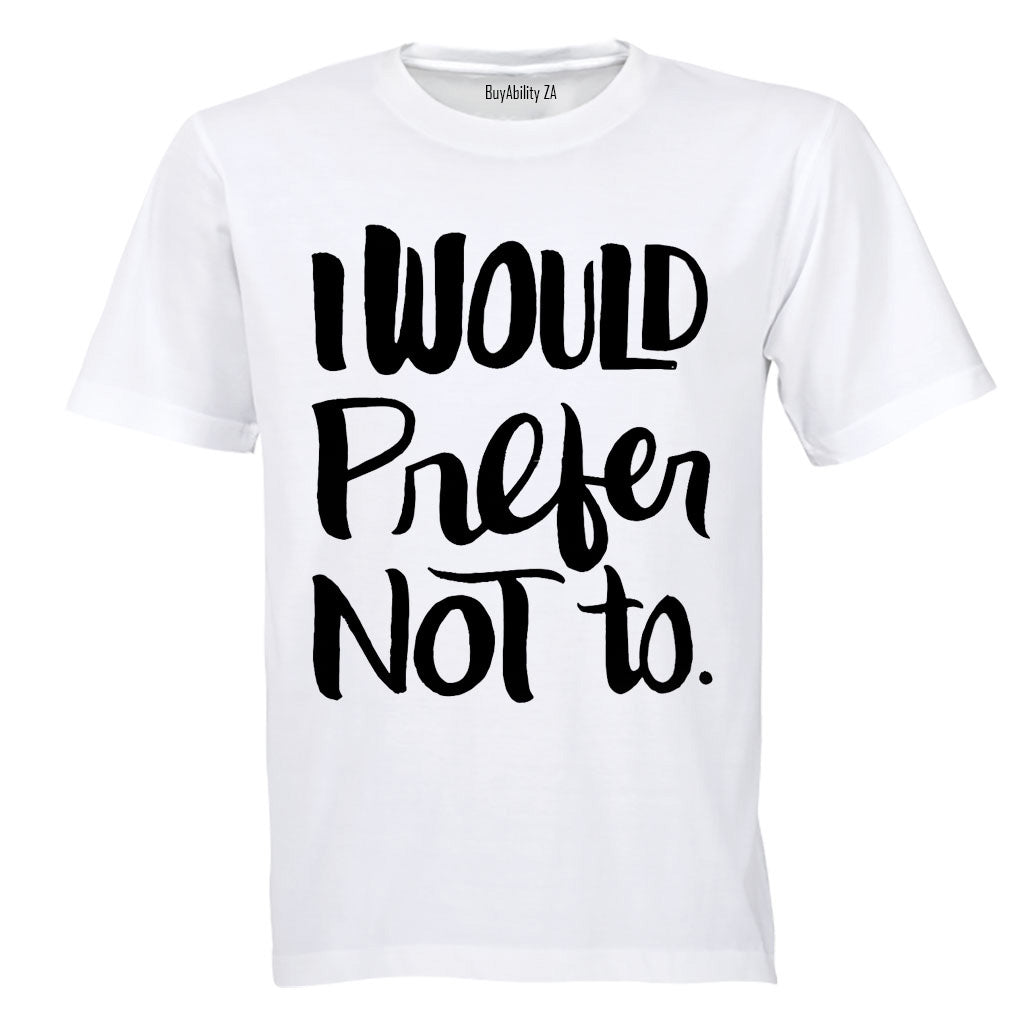 I Would Prefer Not To - Adults - T-Shirt