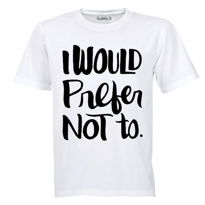 I Would Prefer Not To - Adults - T-Shirt