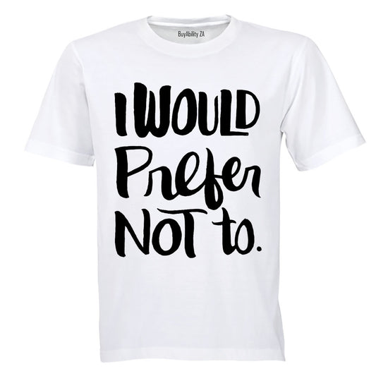 I Would Prefer Not To - Adults - T-Shirt