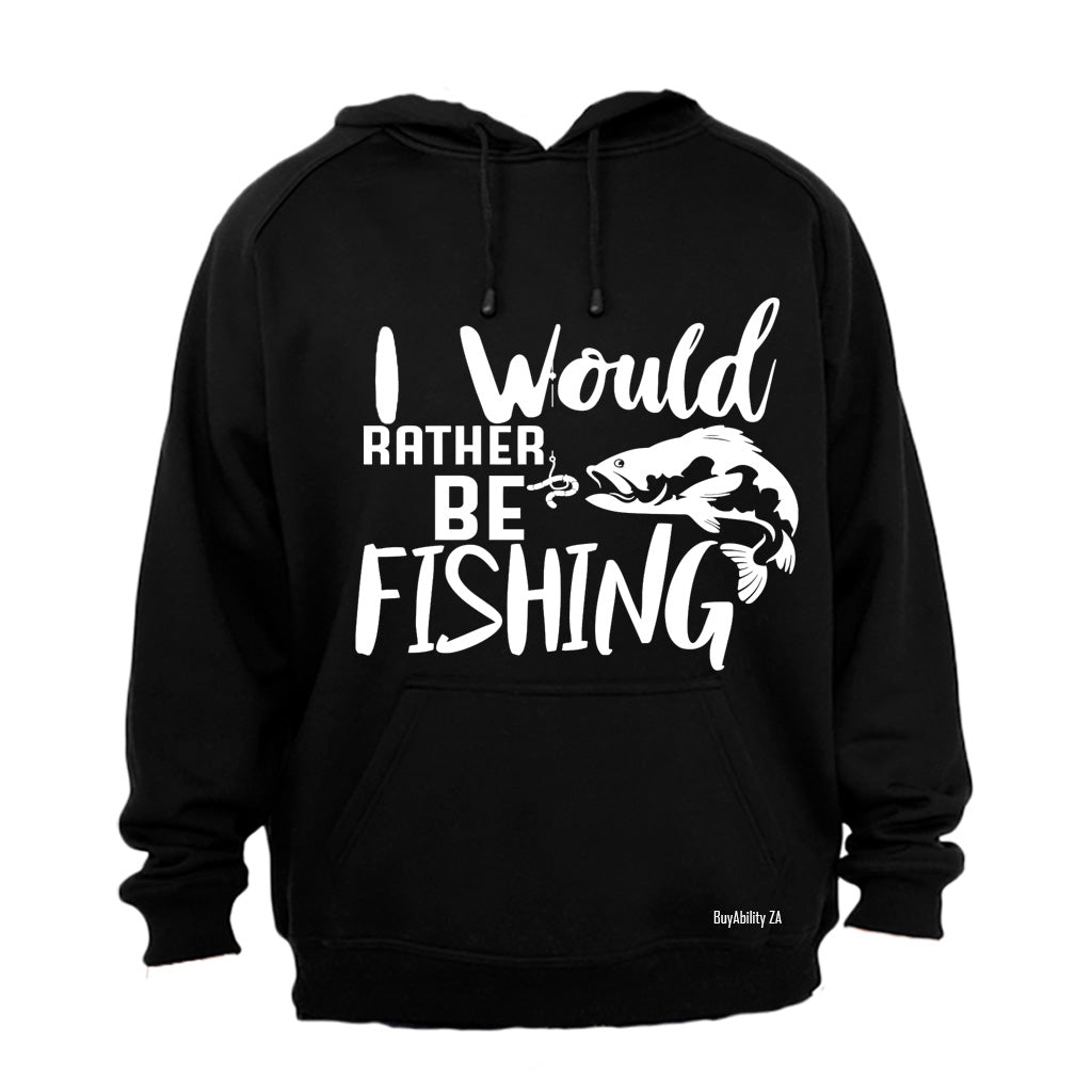I Would Rather Be Fishing - Hoodie