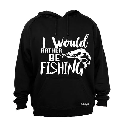 I Would Rather Be Fishing - Hoodie