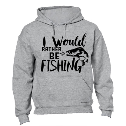 I Would Rather Be Fishing - Hoodie