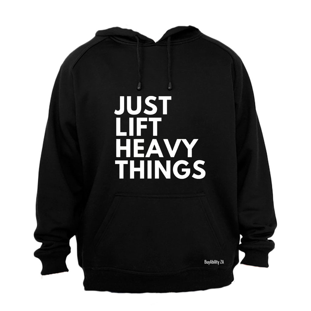 Just Lift Heavy Things - Hoodie