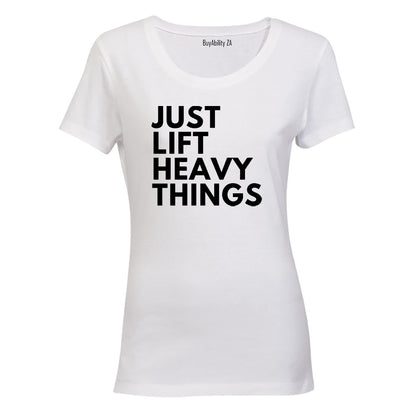 Just Lift Heavy Things - Ladies - T-Shirt