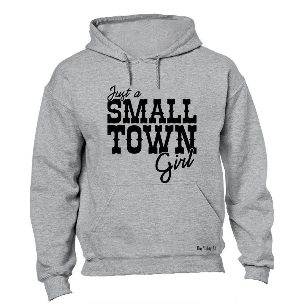 Just a small town girl.. - Hoodie