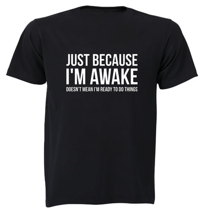 Just Because I'm Awake - Adults - T-Shirt - BuyAbility South Africa
