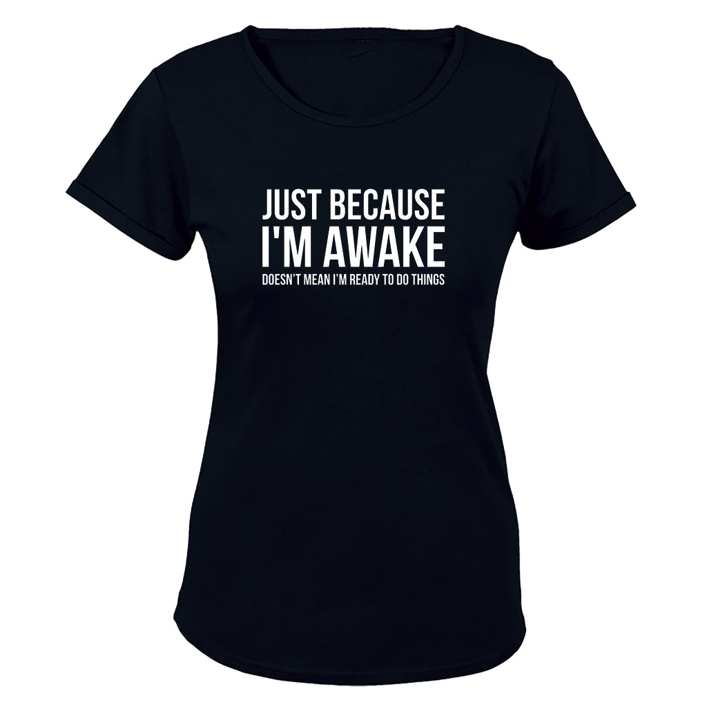 Just Because I'm Awake - Ladies - T-Shirt - BuyAbility South Africa