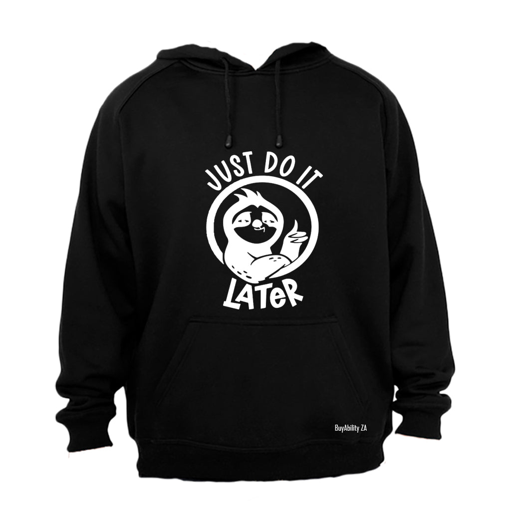 Just Do It Later - Hoodie