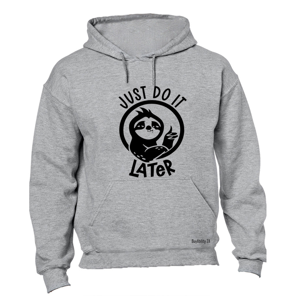 Just Do It Later - Hoodie