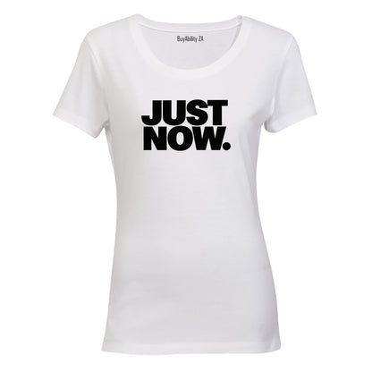 Just Now - Ladies - T-Shirt