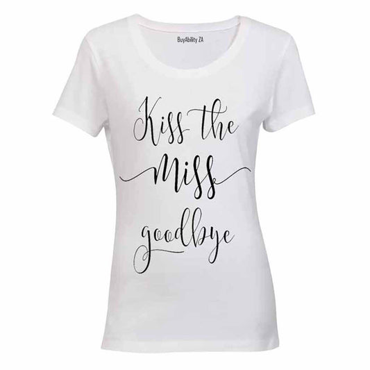 Kiss the MISS Goodbye! - Ladies - T-Shirt