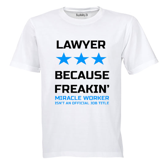 Lawyer - Because Freakin' Miracle Worker isn't an official Job Title! - Adults - T-Shirt