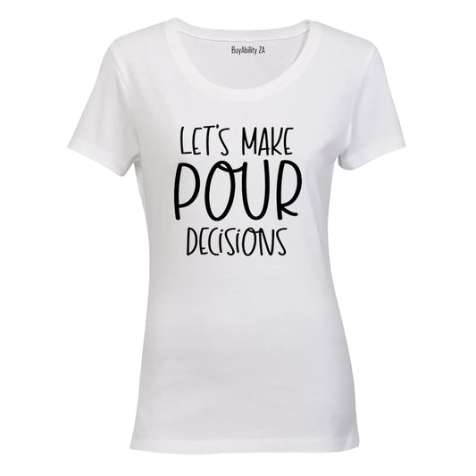 Let's Make POUR Decisions - Ladies - T-Shirt
