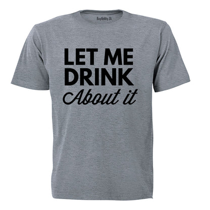 Let Me Drink About It - Adults - T-Shirt