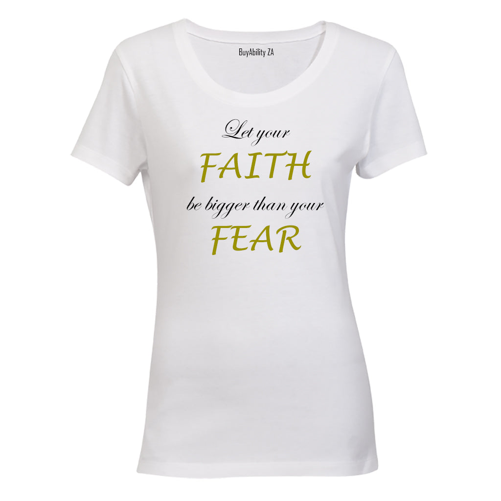 Let your Faith be bigger than your Fear - Ladies - T-Shirt