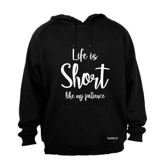 Life is Short like My Patience - Hoodie