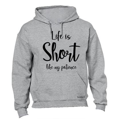 Life is Short like My Patience - Hoodie