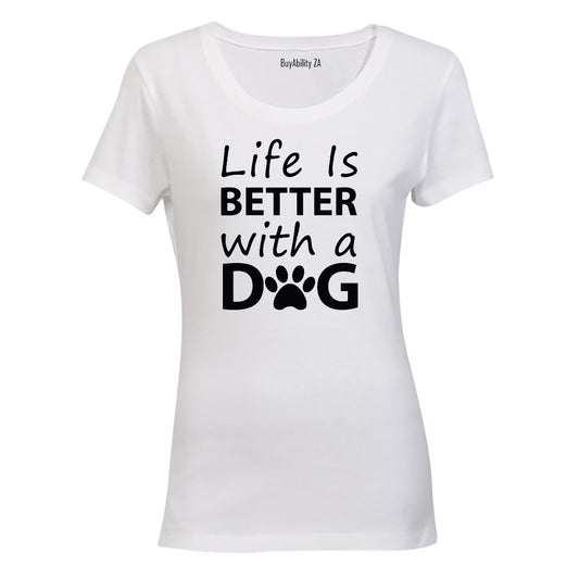 Life is Better with a Dog - Ladies - T-Shirt