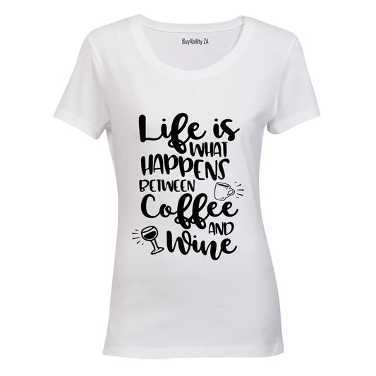 Life is what happens between Coffee and Wine! - Ladies - T-Shirt