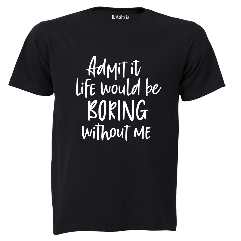 Life Would Be Boring - Adults - T-Shirt - BuyAbility South Africa