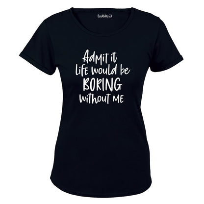 Life Would Be Boring - Ladies - T-Shirt - BuyAbility South Africa