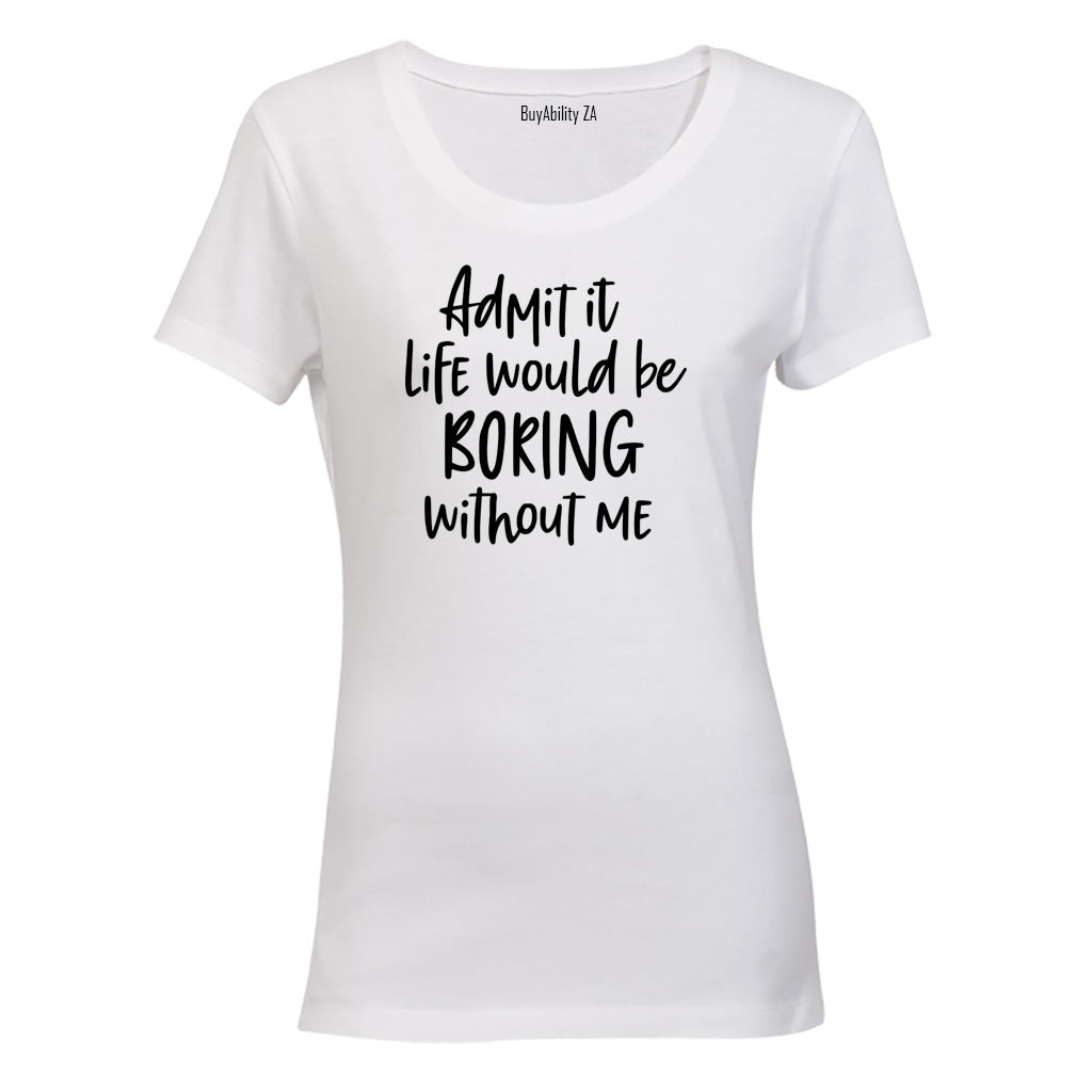 Life Would Be Boring - Ladies - T-Shirt - BuyAbility South Africa
