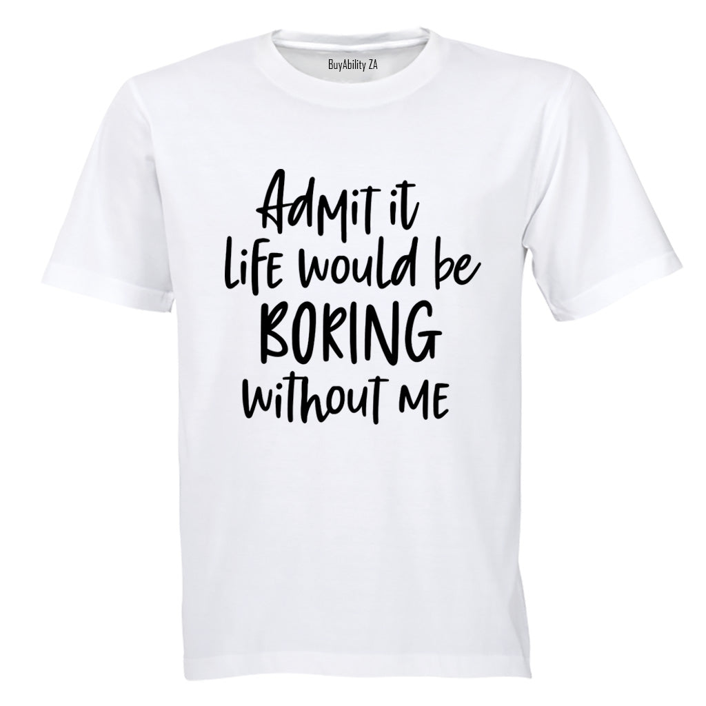 Life Would Be Boring - Adults - T-Shirt - BuyAbility South Africa