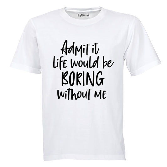 Life Would Be Boring - Adults - T-Shirt - BuyAbility South Africa