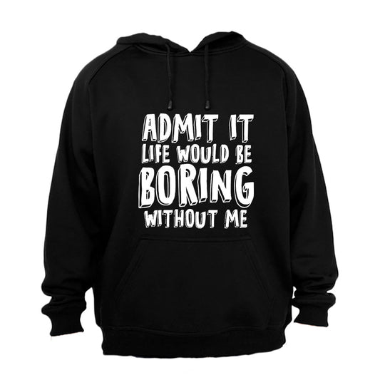 Life Would Be Boring Without Me - Hoodie - BuyAbility South Africa