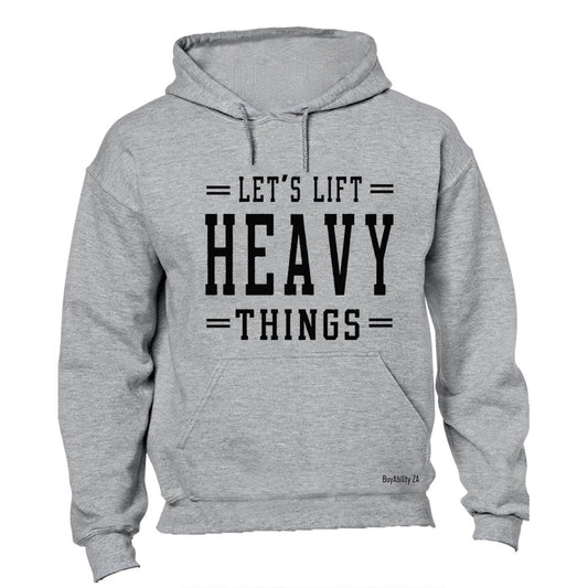 Lift Heavy Things - Gym - Hoodie