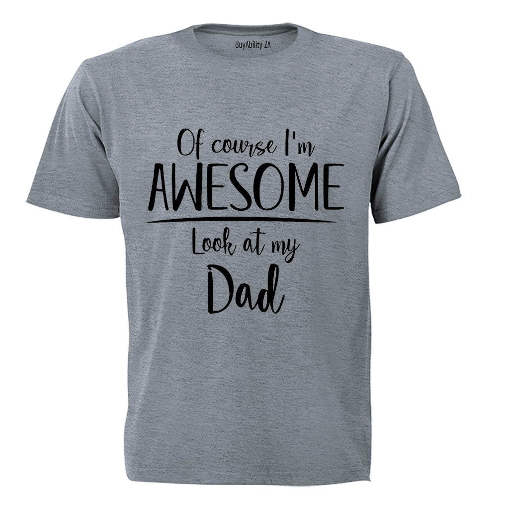 I'm Awesome, Look at My Dad - Kids T-Shirt