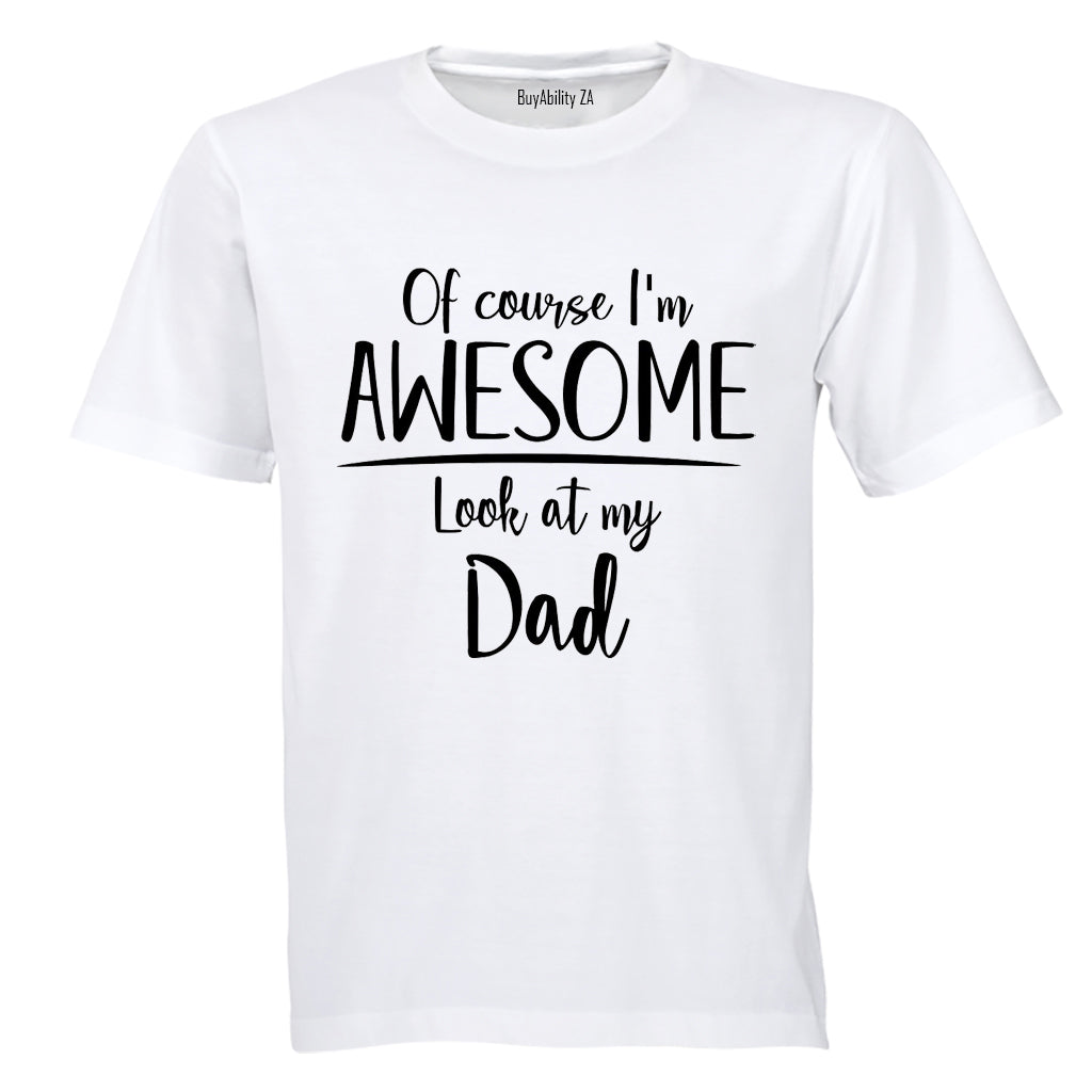 I'm Awesome, Look at My Dad - Kids T-Shirt